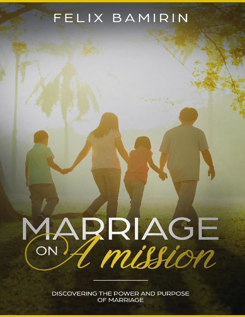 Marriage On a Mission: Discovering the Power and Purpose of Marriage