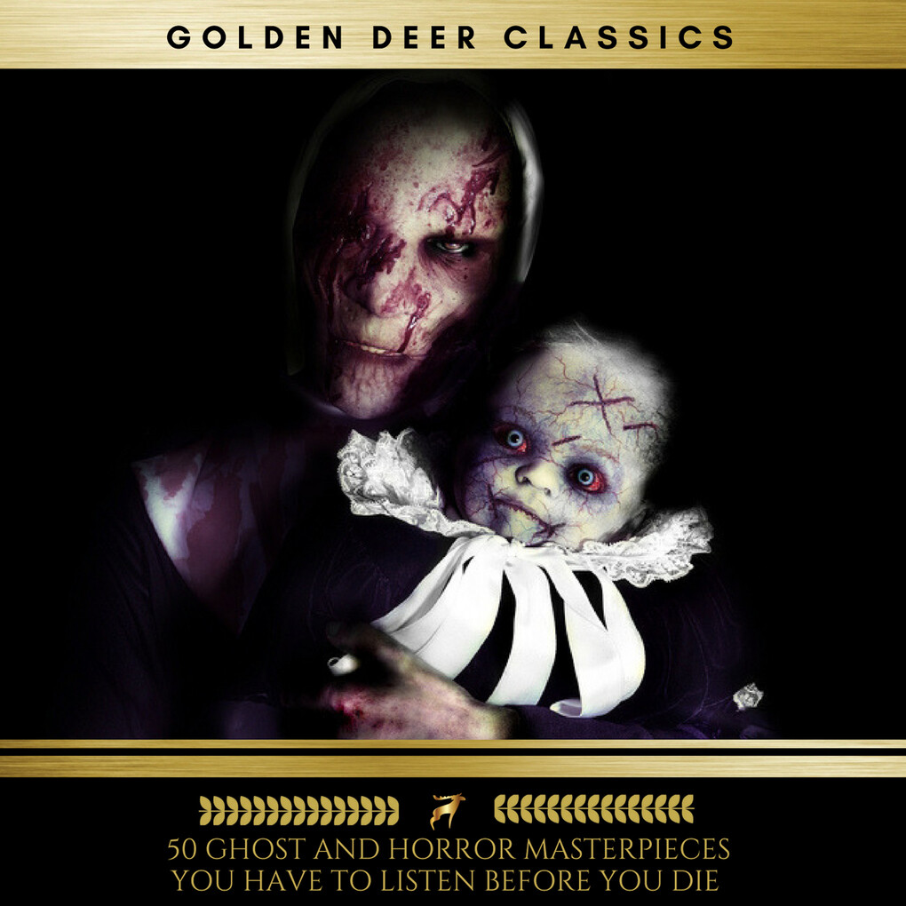 50 Ghost and Horror masterpieces you have to listen before you die Vol. 1 (Golden Deer Classics)