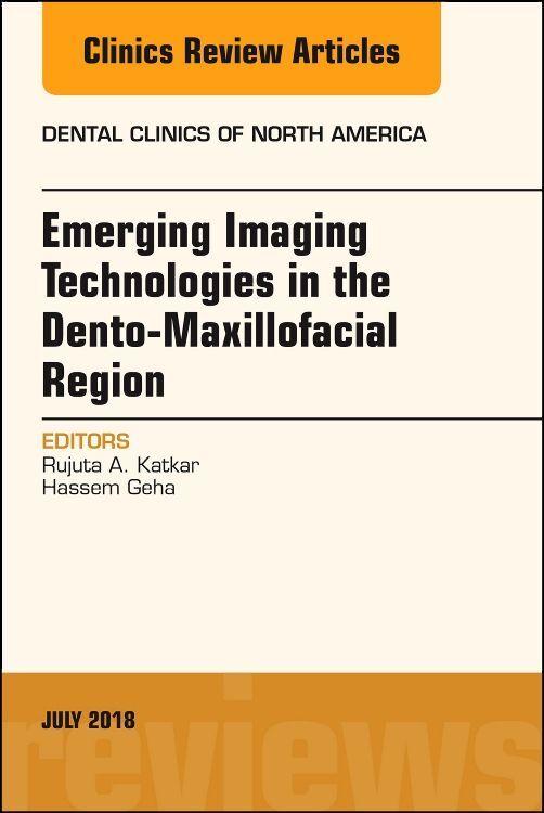 Emerging Imaging Technologies in Dento-Maxillofacial Region An Issue of Dental Clinics of North Ame