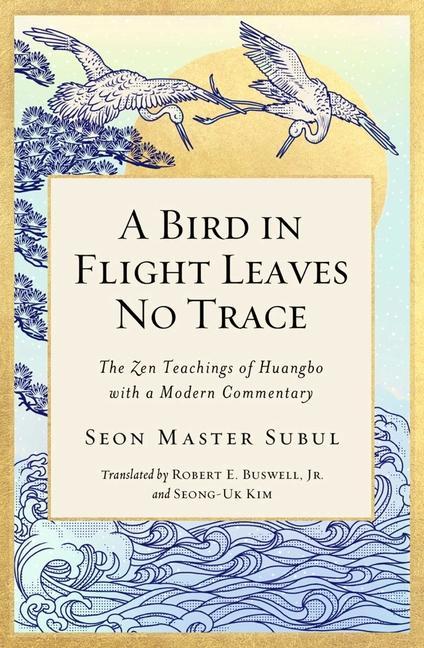 A Bird in Flight Leaves No Trace 1: The Zen Teaching of Huangbo with a Modern Commentary
