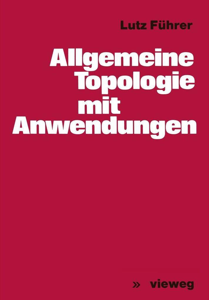 Allgemeine Topologie mit Anwendungen - Lutz Führer