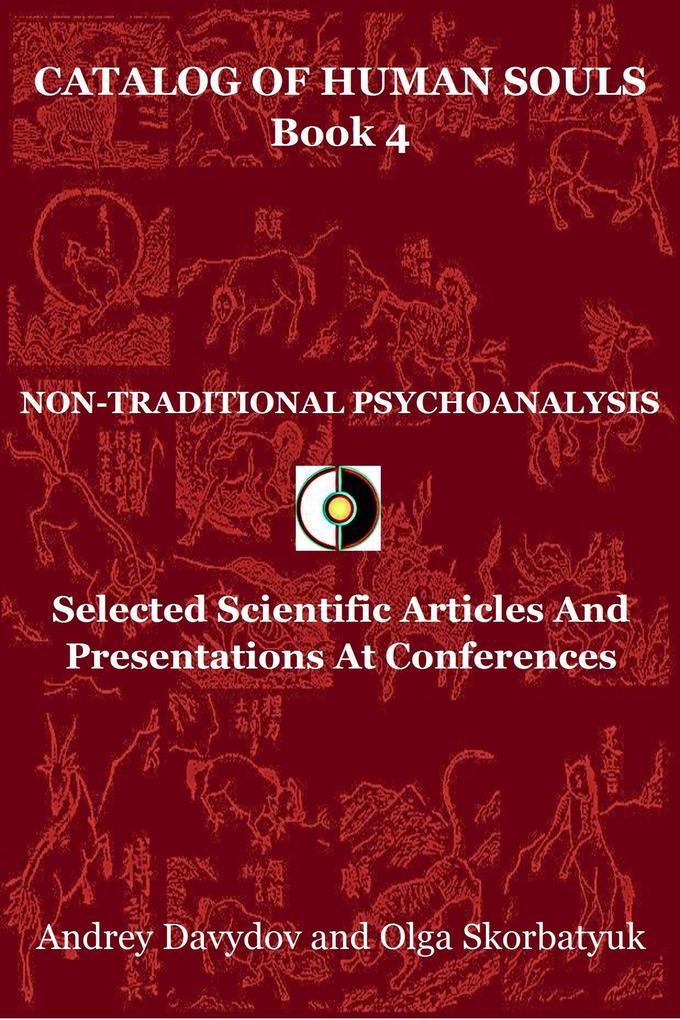 Non-Traditional Psychoanalysis. Selected Scientific Articles And Presentations At Conferences (Catalog Of Human Souls #4)