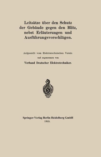 Leitsätze über den Schutz der Gebäude gegen den Blitz nebst Erläuterungen und Ausführungsvorschlägen