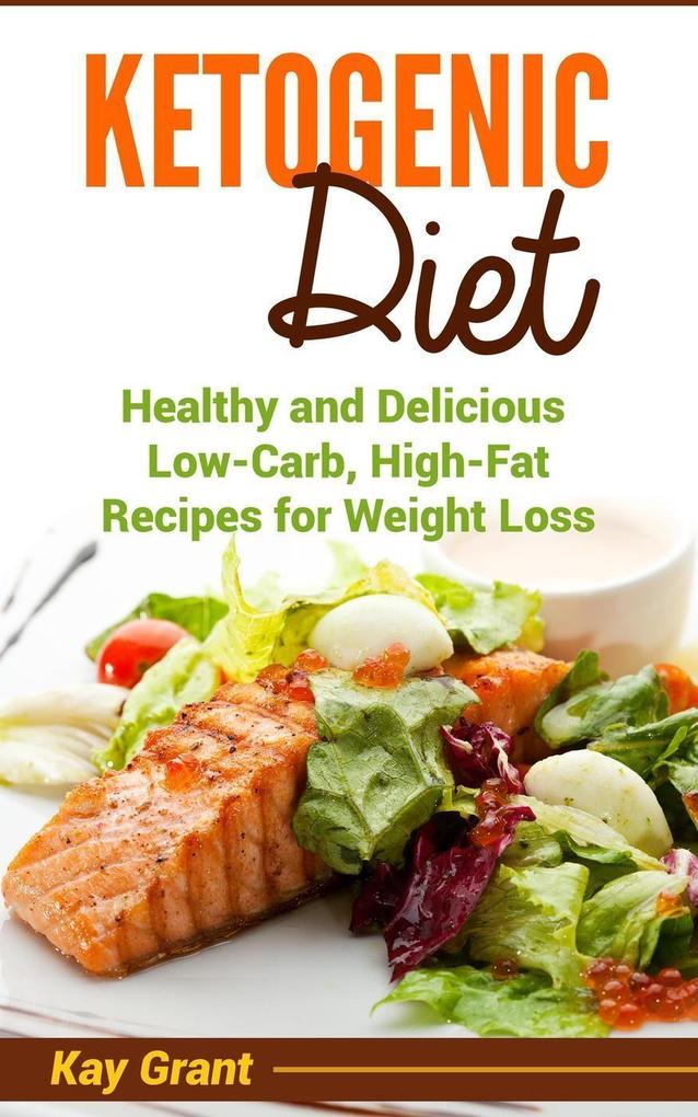 Ketogenic Diet: Healthy and Delicious Low-Carb High-Fat Recipes for Weight Loss