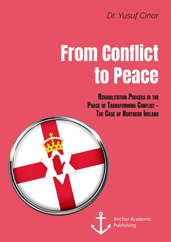 From Conflict to Peace. Rehabilitation Process in the Phase of Transforming Conflict - The Case of Northern Ireland