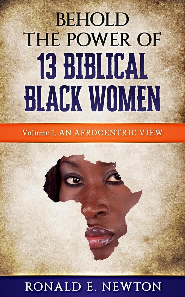 Behold The Power Of 13 Biblical Black Women: (An Afocentric View. #1)