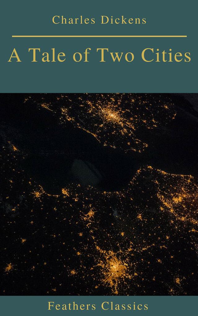 A Tale of Two Cities (Best Navigation Active TOC)(Feathers Classics)