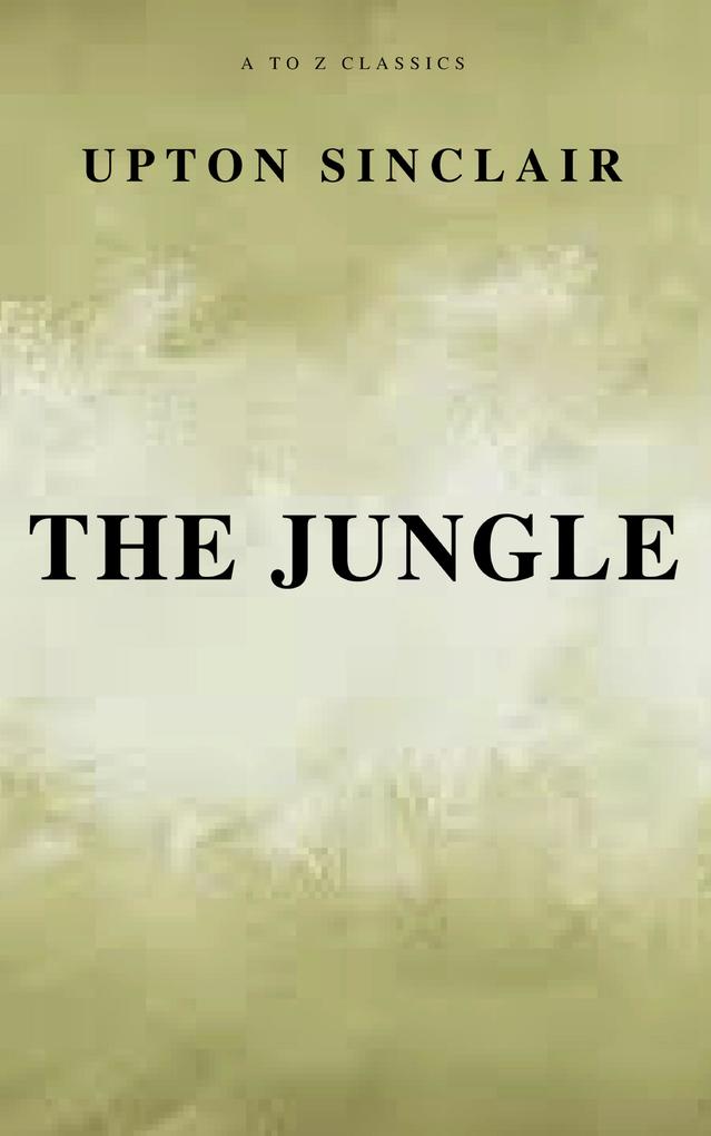 The Jungle (Best Navigation Free AudioBook) (A to Z Classics)