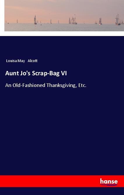 Aunt Jo‘s Scrap-Bag VI
