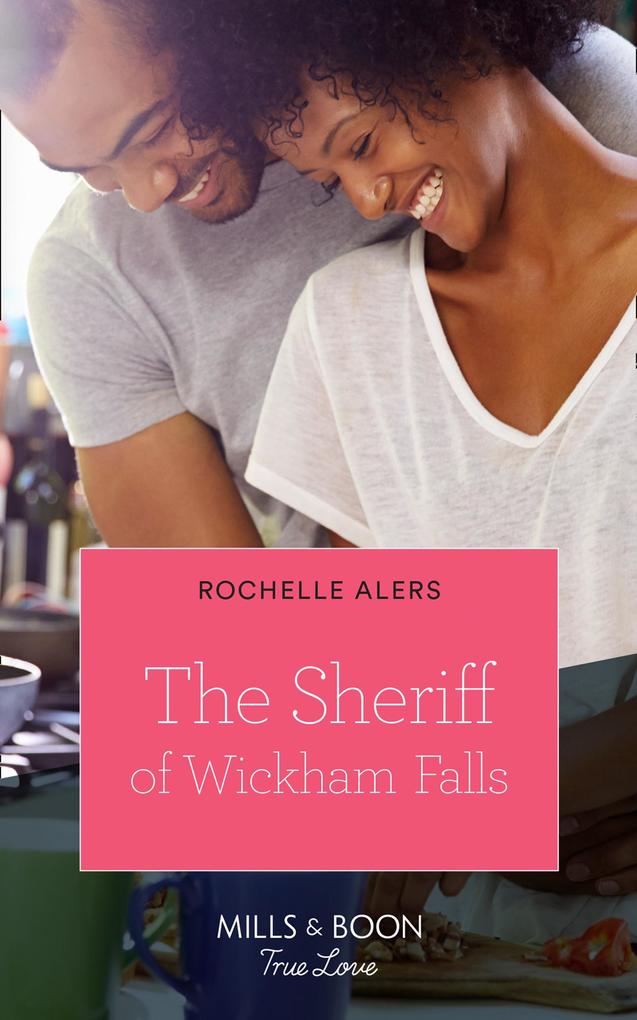 The Sheriff Of Wickham Falls (Wickham Falls Weddings Book 4) (Mills & Boon True Love)