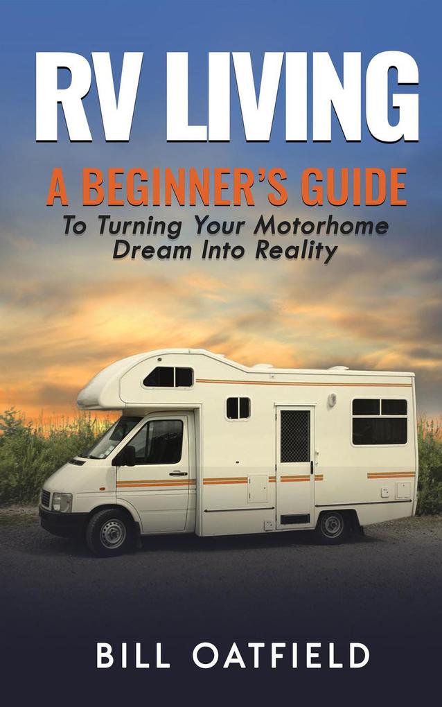 RV Living: A Beginner‘s Guide To Turning Your Motorhome Dream Into Reality