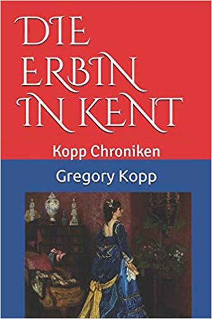 Die Erbin in Kent (Kopp Chroniken #5)