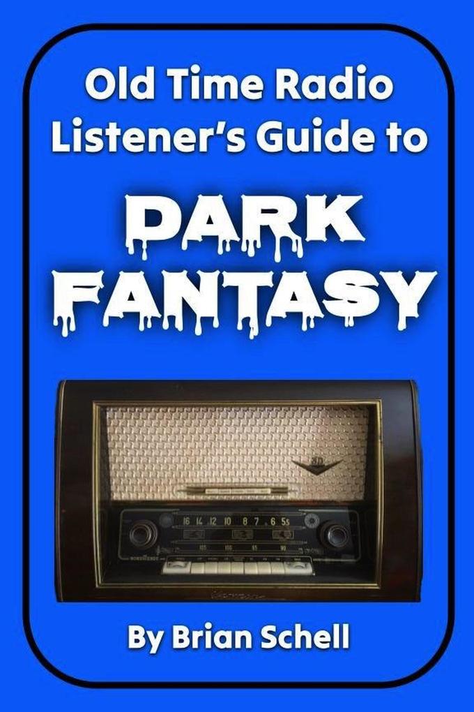 Old-Time Radio Listener‘s Guide to Dark Fantasy (Old-Time Radio Listener‘s Guides #1)