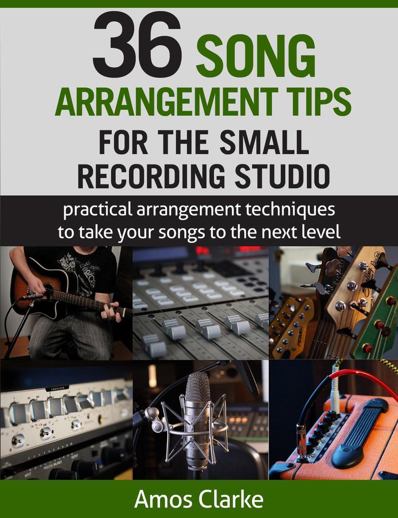36 Song Arrangement Tips for the Small Recording Studio (For the Small Recording Studio Series #4)