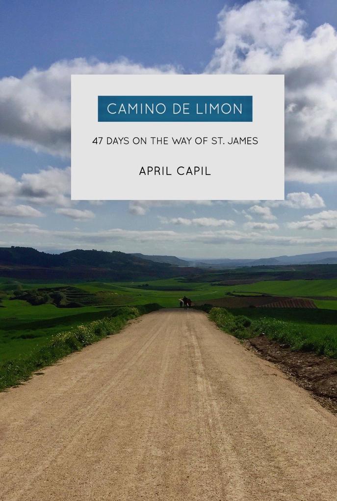 Camino de Limon: 47 Days on the Way of St. James