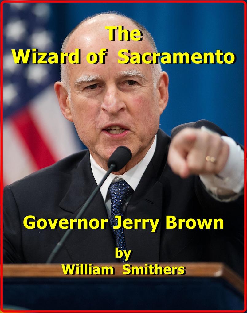 The Wizard of Sacramento: Governor Jerry Brown