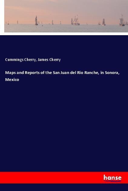 Maps and Reports of the San Juan del Rio Ranche in Sonora Mexico
