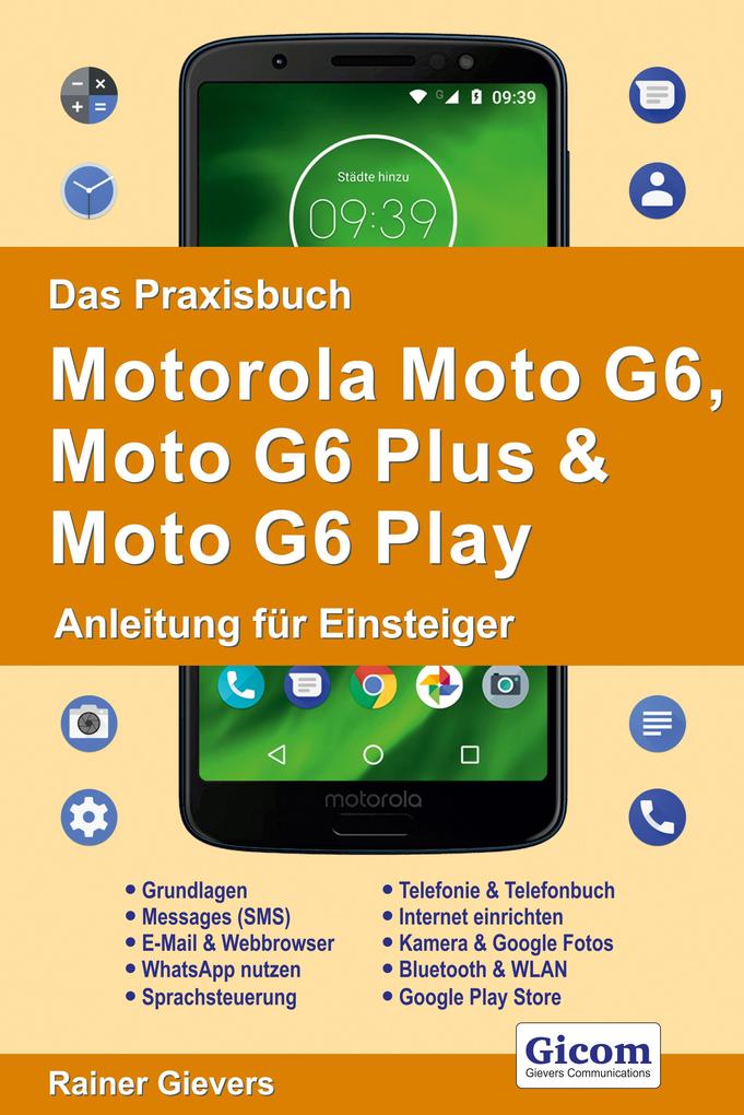 Das Praxisbuch Motorola Moto G6 Moto G6 Plus & Moto G6 Play - Anleitung für Einsteiger