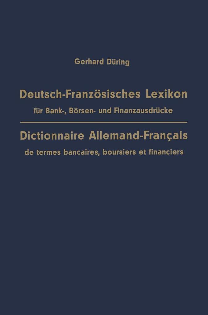 Deutsch-Französisches Lexikon für Bank- Börsen- und Finanzausdrücke / Dictionnaire Allemand-Français de termes bancaires boursiers et financiers