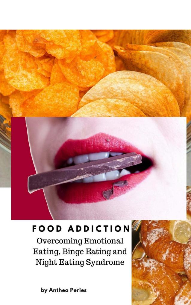 Food Addiction: Overcoming Emotional Eating Binge Eating and Night Eating Syndrome