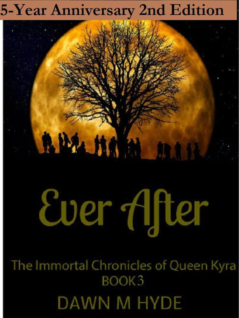Ever After 2nd Edition (The Immortal Chronicles of Queen Kyra #3)