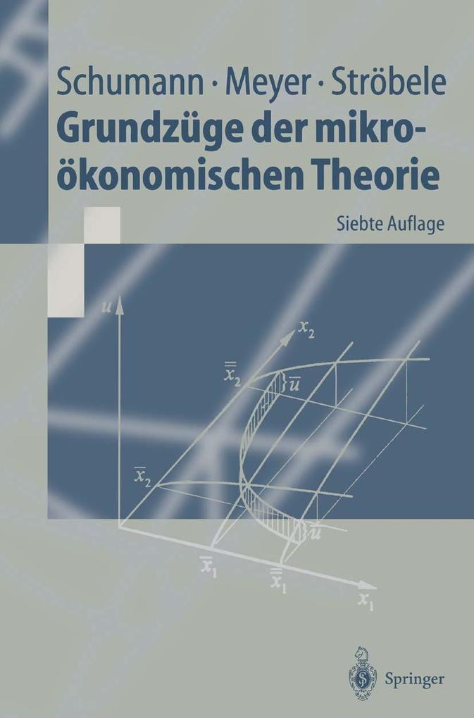Grundzüge der mikroökonomischen Theorie - Jochen Schumann/ Ulrich Meyer/ Wolfgang Ströbele