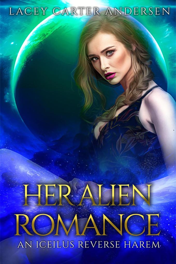 Her Alien Romance (An Iceilus Reverse Harem Collection)