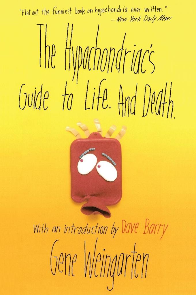 The Hypochondriac's Guide to Life. and Death.