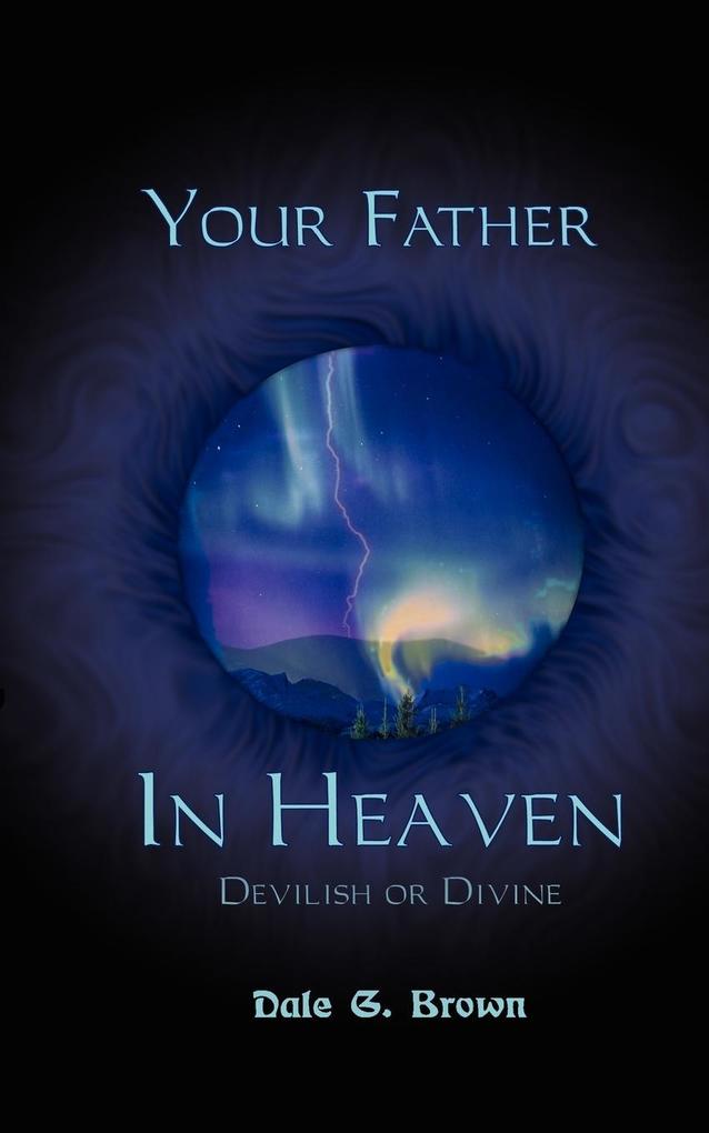 Your Father in Heaven - Dale G. Brown