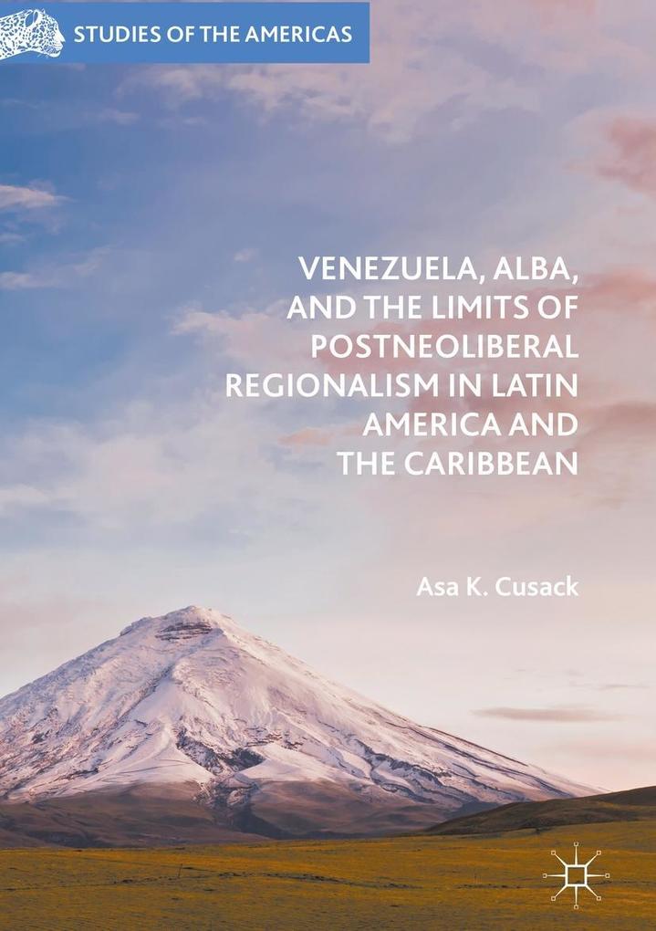 Venezuela ALBA and the Limits of Postneoliberal Regionalism in Latin America and the Caribbean