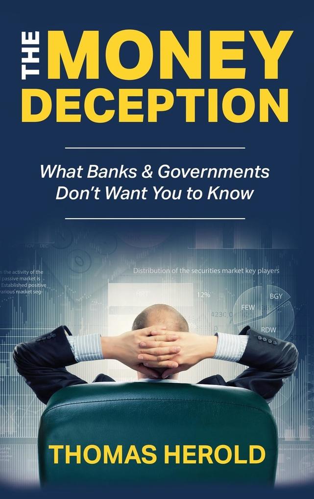 The Money Deception - What Banks & Governments Don‘t Want You to Know