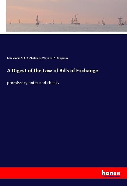 A Digest of the Law of Bills of Exchange
