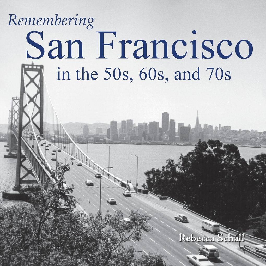 Remembering San Francisco in the 50s 60s and 70s
