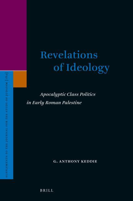 Revelations of Ideology: Apocalyptic Class Politics in Early Roman Palestine - Anthony Keddie