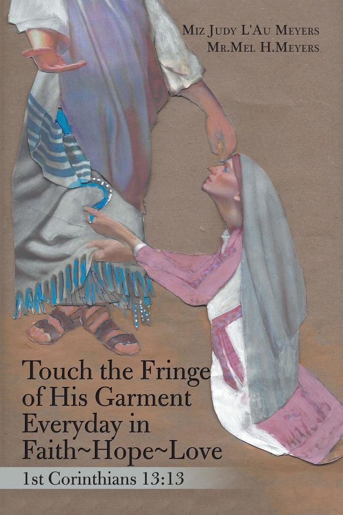 Touch the Fringe of His Garment Everyday in Faith~Hope~Love