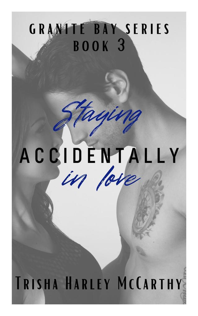 Staying Accidentally in Love (A Granite Bay Series #3)