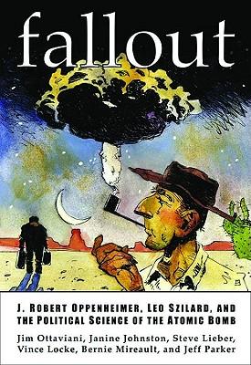 Fallout: J. Robert Oppenheimer Leo Szilard and the Political Science of the Atomic Bomb