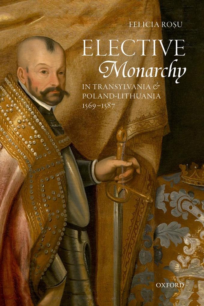 Elective Monarchy in Transylvania and Poland-Lithuania 1569-1587