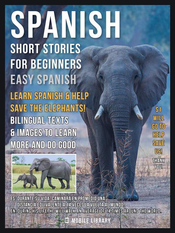 Spanish Short Stories For Beginners (Easy Spanish) - Learn Spanish and help Save the Elephants