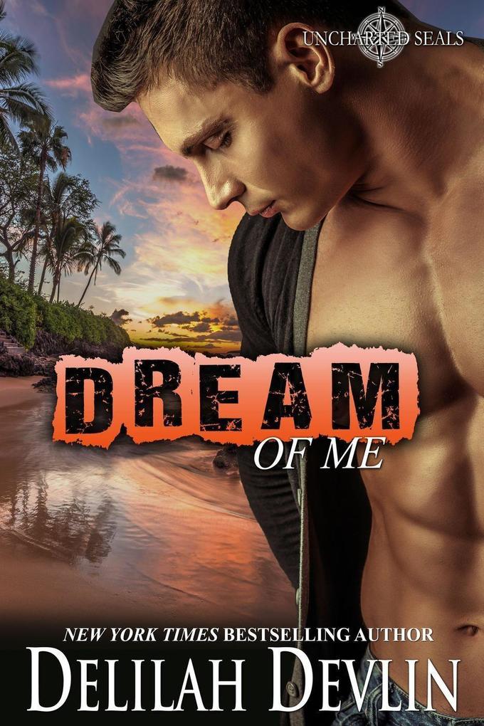 Dream of Me (Uncharted SEALs #4)