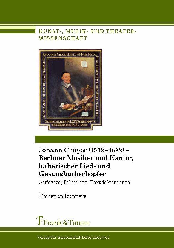 Johann Crüger (1598-1662) - Berliner Musiker und Kantor lutherischer Lied- und Gesangbuchschöpfer - Christian Bunners
