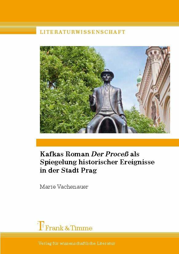 Kafkas Roman ‘Der Proceß‘ als Spiegelung historischer Ereignisse in der Stadt Prag