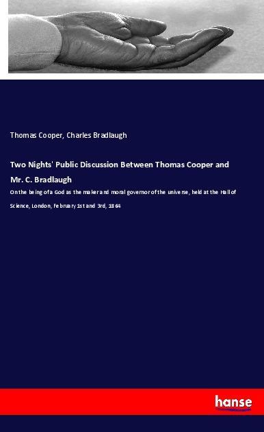 Two Nights‘ Public Discussion Between Thomas Cooper and Mr. C. Bradlaugh