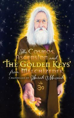 The Cosmos Ascension and the Golden Keys from Melchizedek