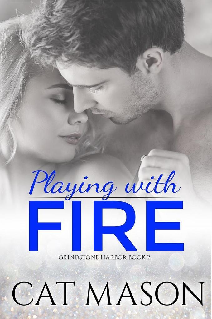 Playing With Fire (Grindstone Harbor #2)