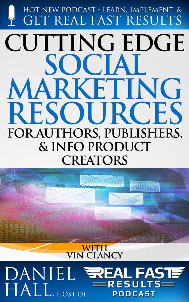Cutting Edge Social Marketing Resources for Authors Publishers & Info-Product Creators (Real Fast Results #93)