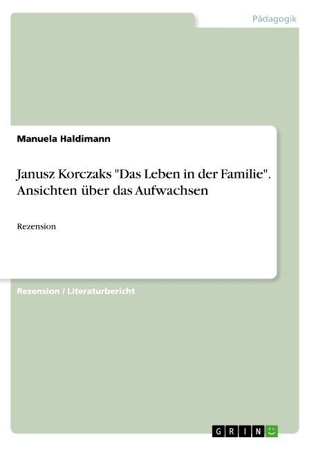 Janusz Korczaks Das Leben in der Familie. Ansichten über das Aufwachsen