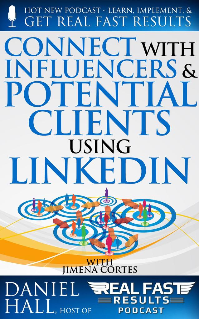 Connect with Influencers and Potential Clients Using LinkedIn (Real Fast Results #95)