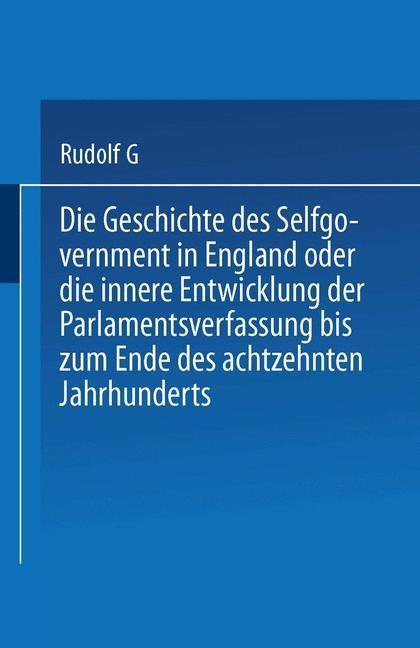 Die Geschichte des Selfgovernment in England oder die innere Entwicklung der Parlamentsverfassung bis zum Ende des achtzehnten Jahrhunderts