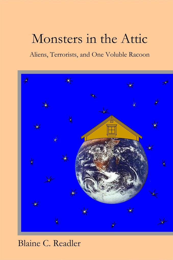 Monsters in the Attic: Aliens Terrorists and One Voluble Raccoon